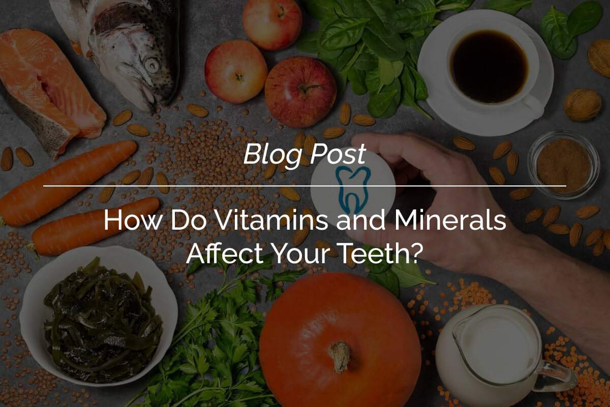 How-Do-Vitamins-and-Minerals-Affect-Your-Teeth_